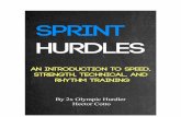 The Sprint Hurdles...The 3 Golden Rules Training for the sprint hurdles requires a balance between speed, strength, technique, and rhythm training. The art of hurdling is a lot more