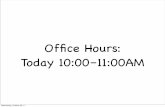 Ofﬁce Hours: Today 10:00–11:00AM