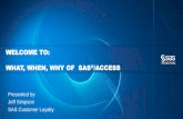 WELCOME TO: WHAT, WHEN, WHY OF SAS /ACCESS