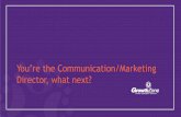 You’re the Communication/Marketing Director, what next?