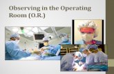 Observing in the Operating Room ( O.R.)