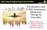 PG Binders and P 401 Superpave Mixtures: Things to Consider