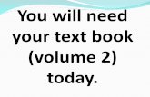 You will need your text book (volume 2) today.