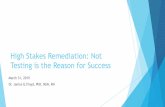 High Stakes Remediation: Not Testing is the Reason for Success