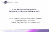 From Europa to Ganymede: Eclipse Packaging and Ganymatic
