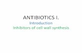 ANTIBIOTICS I. Introduction Inhibitors of cell wall synthesis