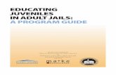 EDUCATING JUVENILES IN ADULT JAILS: A PROGRAM GUIDE