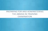PREPARING FOR AND ADMINISTERING THE ABMGG IN …