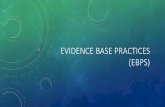 EVIDENCE BASE PRACTICES (EBPS)