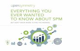 EVERYTHING YOU EVER WANTED TO KNOW ABOUT SPM