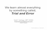 We learn almost everything by something called, Trial and ...