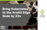 Bring Kubernetes to the Arm64 Edge Node by K3s