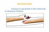 Fracture is any break in the continuity or structure of bone.