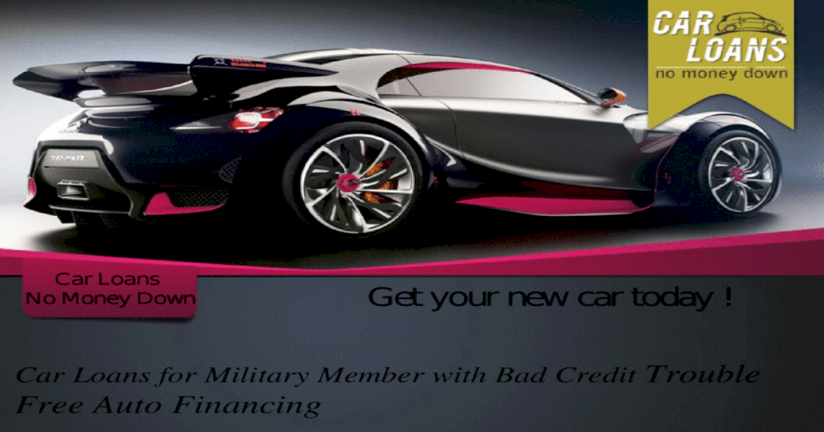 Military Car Loan Bad Credit - Get Auto Financing For Car Loans for Military with Bad Credit ...
