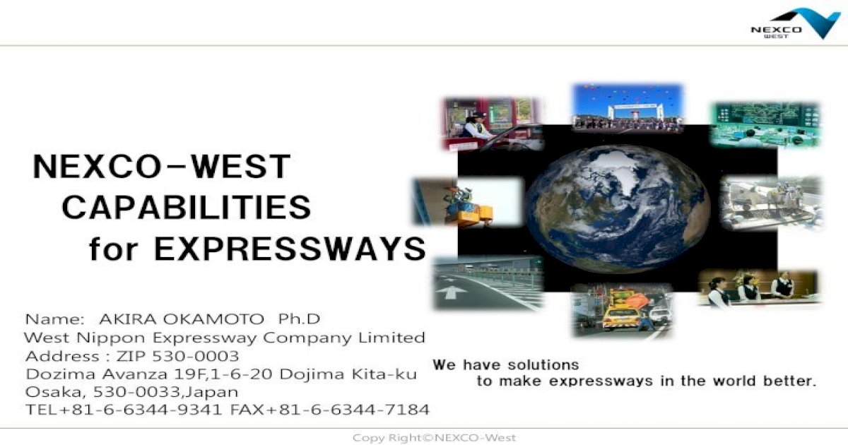NEXCO-WEST CAPABILITIES for EXPRESSWAYS &middot; PDF file NEXCO-WEST  CAPABILITIES for EXPRESSWAYS We have solutions to make expressways in the  world better. Copy Right&copy;NEXCO-West Name: - [PDF Document]