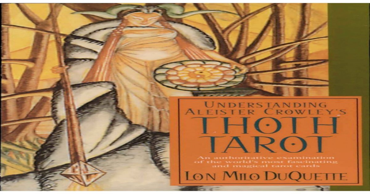 Understanding Aleister Crowley's Thoth Tarot &middot; PDF file Tarot "Lon  Milo I)uQuette is that rarest of writers: a man who knows his subject from  the inside out, and at the same time - [