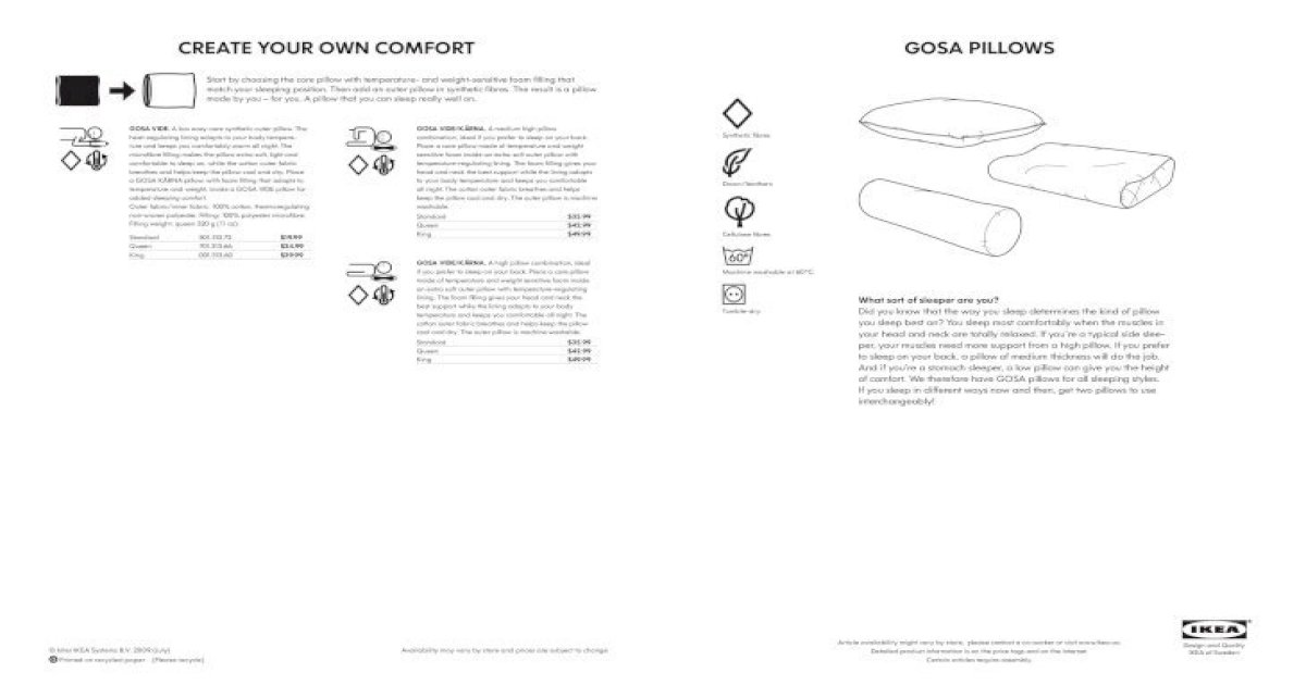 CREATE YOUR OwN COMFORT GOSA pillOwS - IKEA. YOUR OwN COMFORT GOSA ViDE. A  low easy-care synthetic outer pillow. The heat-regulating lining adapts to  your body tempera-ture and keeps - [PDF Document]