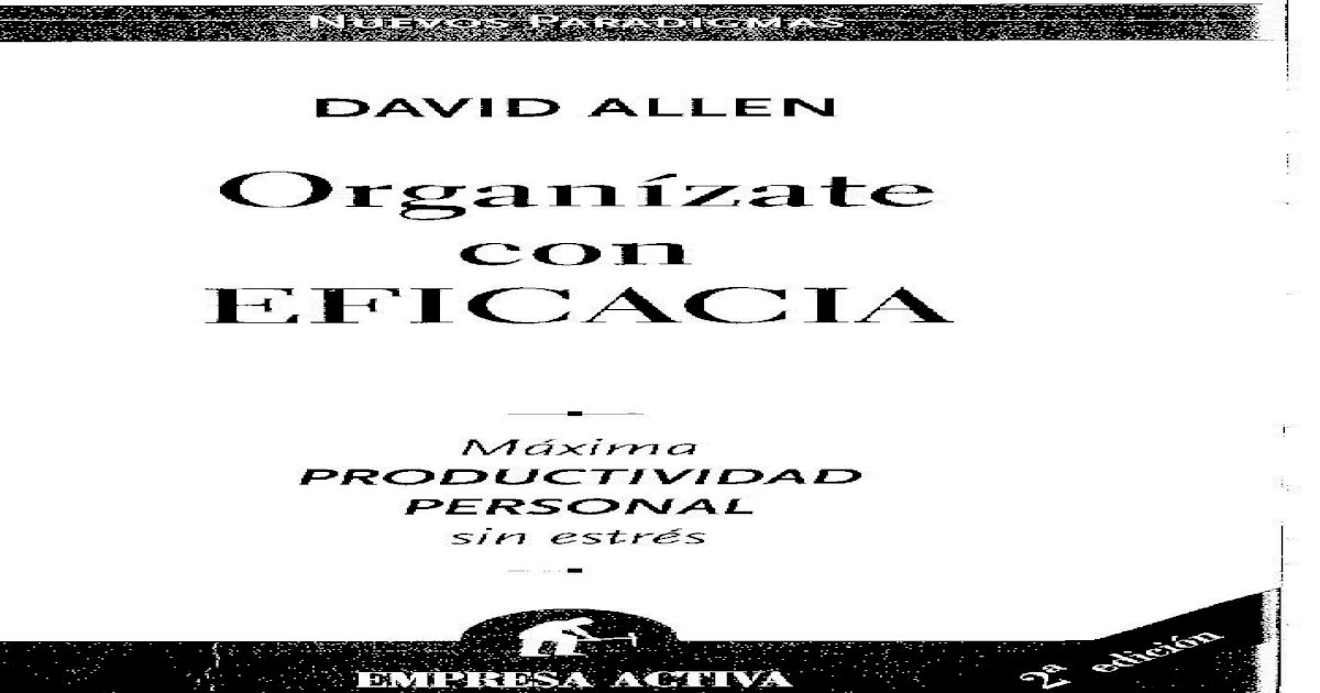 Organizate Con Eficacia - David Allen - Getting Things Done - GTD - Spanish  eBook - [PDF Document]