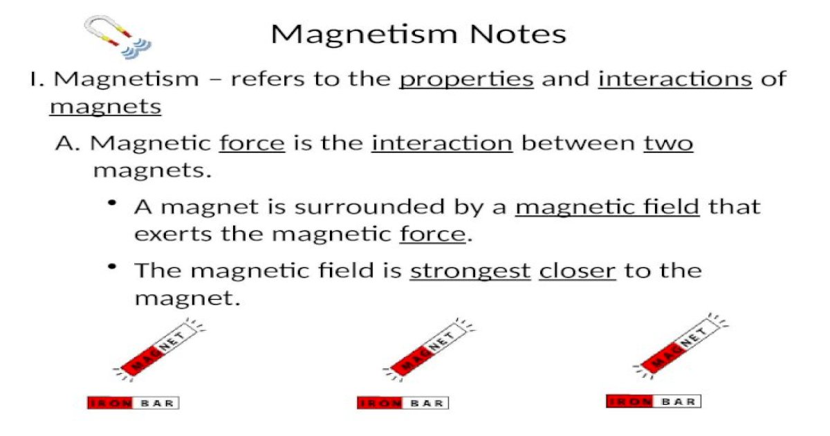 Magnetism Notes I. Magnetism &ndash; refers to the properties and  interactions of magnets - [PPTX Powerpoint]