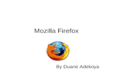 Mozilla Firefox By Duane Adekoya. What is Mozilla Firefox? Mozilla Firefox is a free and open source web browser descended from the Mozilla Application.