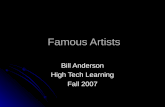 Famous Artists Famous Artists Bill Anderson High Tech Learning Fall 2007.