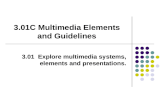 3.01C Multimedia Elements and Guidelines 3.01 Explore multimedia systems, elements and presentations.