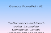 Genetics PowerPoint #2 Co-Dominance and Blood-typing, Incomplete Dominance, Genetic Disorders and Karyotyping, Pedigrees and Genetic Inheritance Environmental