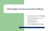 Principles of Successful Selling Importance of Selling Characteristics of a Successful Salesperson The Selling Process.