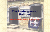 The Underground Railroad UNDERGROUND RAILROAD UNDERGROUND RAILROAD.