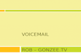 VOICEMAIL ROB – GONZEE.TV. HI IM ROB! (yet again)