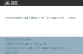 Michael Eburn ANU College of Law & Fenner School of Environment & Society International Disaster Response - Law