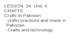 LESSON. 24. Unit. 4 CRAFTS Crafts in Pakistan  crafts practiced and made in Pakistan.