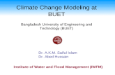 Climate Change Modeling at BUET Dr. A.K.M. Saiful Islam Dr. Abed Hussain Bangladesh University of Engineering and Technology (BUET) Institute of Water.