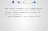 II. The Railroads Major railroads, including the transcontinental railroad, were constructed rapidly after the Civil War ended. Railroads required massive.
