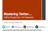 Mastering Twitter â€¨Getting Results from 140 Characters