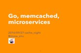 Go, memcached, microservices