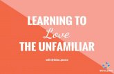 Learning to love the unfamiliar
