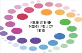 Rajasthan msme Policy   MSME Policy, 2015 The Rajasthan MSME Assistance Scheme, ... approvals required, guidance in preparation of project report, documentation, access to credit