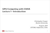 GPU Computing with CUDA Lecture 1 -   Computing with CUDA Lecture 1 - Introduction Christopher Cooper Boston University August, 2011 UTFSM, Valparaso, Chile 1