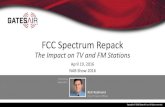 FCC Spectrum Repack - GatesAir | TV/Radio Broadcast ...  FCC Spectrum Repack The Impact on TV and FM Stations. Rich Redmond. GatesAir. Mason, Ohio, USA