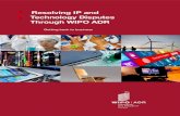 Resolving IP and Technology Disputes Through WIPO ADR .B Intellectual property (IP) is a central