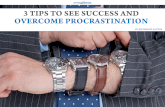 3 Tips To See Success and Overcome Procrastination