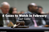 Carl Ceder - 6 Cases to Watch in February