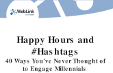 Slide Deck of Happy Hours and Hashtags: 40 Ways You've Never Thought of to Engage Millennials Webinar