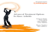 Advanced Treatment Options for Knee Arthritis Surgeon Name Clinic Name Clinic Address Phone Number Web Address.