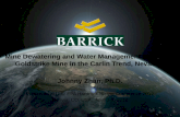 Mine Dewatering and Water Management at Barrick Goldstrike Mine in the Carlin Trend, Nevada Johnny Zhan, Ph.D. Presented at U.S. EPA Hardrock Mining Conference.