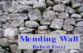 Mending Wall Robert Frost. Something there is that doesn't love a wall, That sends the frozen-ground-swell under it, And spills the upper boulders in.