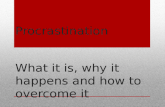 Procrastination What it is, why it happens and how to overcome it Material Adapted from Piers Steel book and blog: The Procrastination Equation.