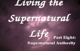 Living the Supernatural Life Part Eight: Supernatural Authority