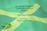 Jamaican Cuisine: Cultural Cuisine Project Nutrition 203 Kyrié Baca December 9, 2012.